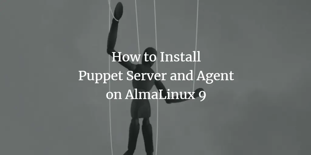 How to Install Puppet Server and Agent on AlmaLinux 9