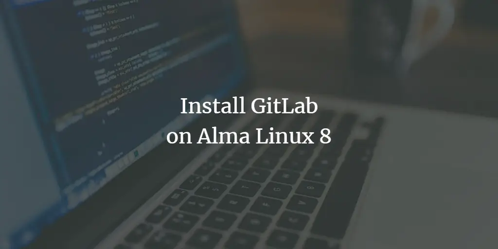 Install GitLab on Alma Linux 8