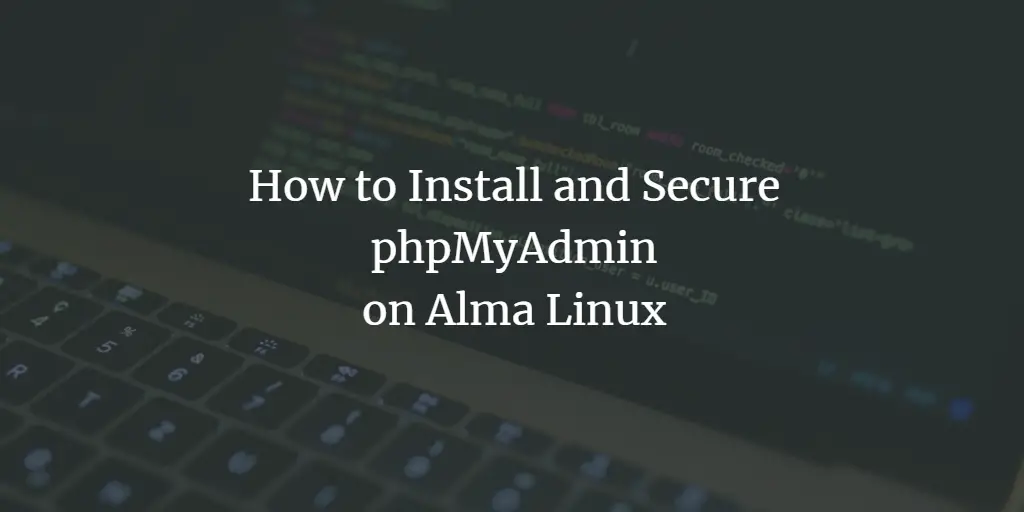 How to Install and Secure phpMyAdmin on Alma Linux 8
