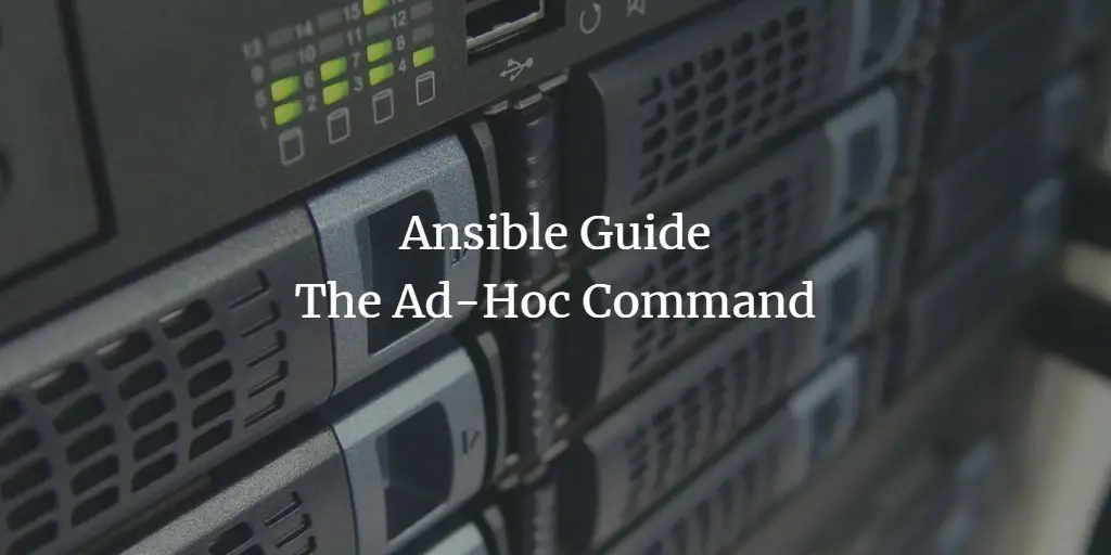 Ansible Guide: The Ad-Hoc Command