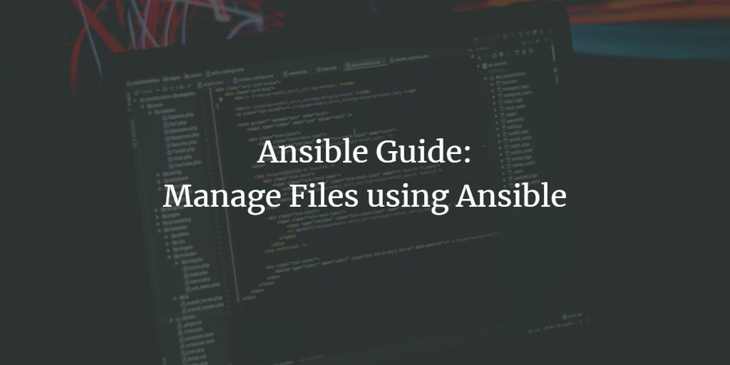 Ansible Guide: Manage Files using Ansible