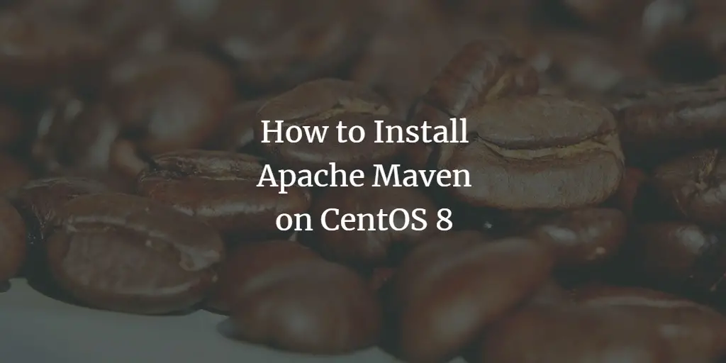 How to Install Apache Maven on CentOS 8