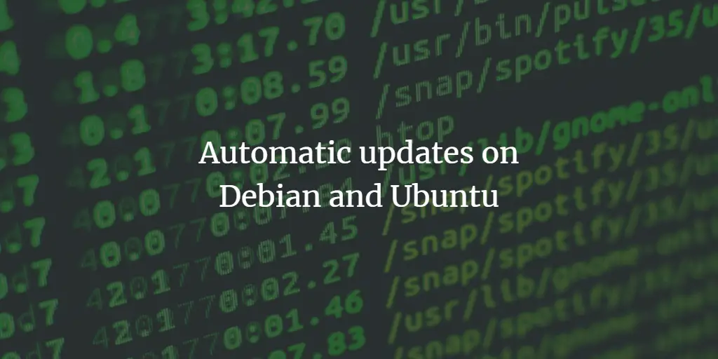 Automatic updates with unattended-upgrades on Debian and Ubuntu