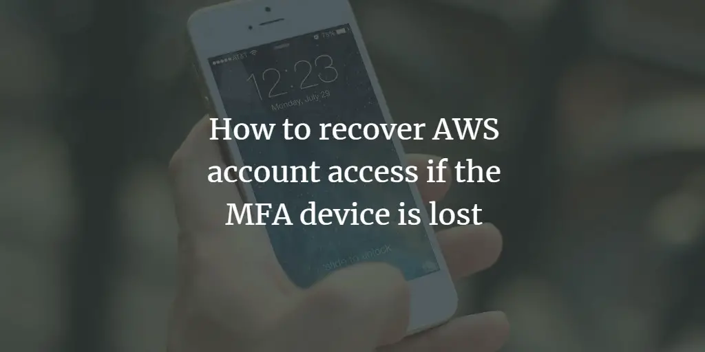 How to recover AWS account access if the MFA device is lost