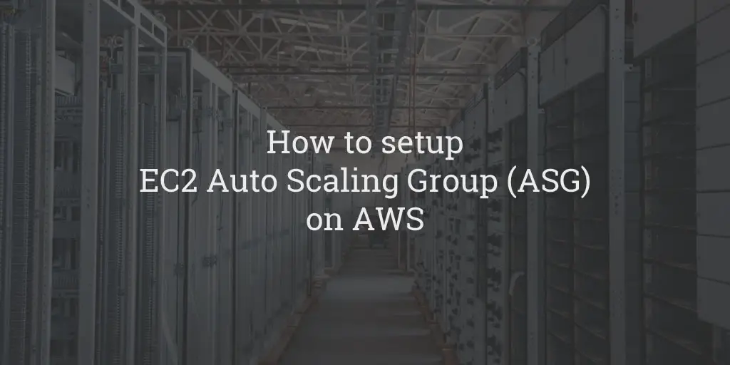 How to setup EC2 Auto Scaling Group (ASG) on AWS