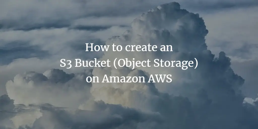 How to create an S3 Bucket (Object Storage) on Amazon AWS