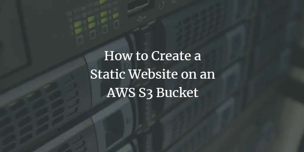 How to Create a Static Website on an AWS S3 Bucket