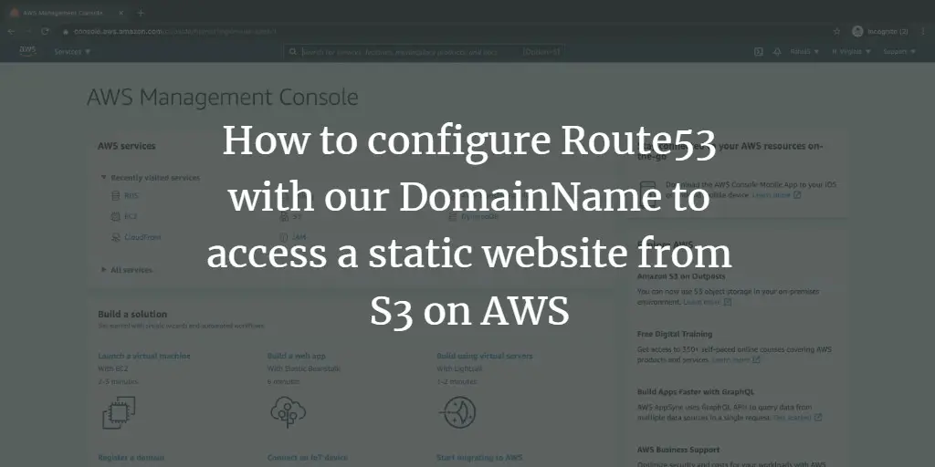 How to configure Route53 with our DomainName to access a static website from S3 on AWS