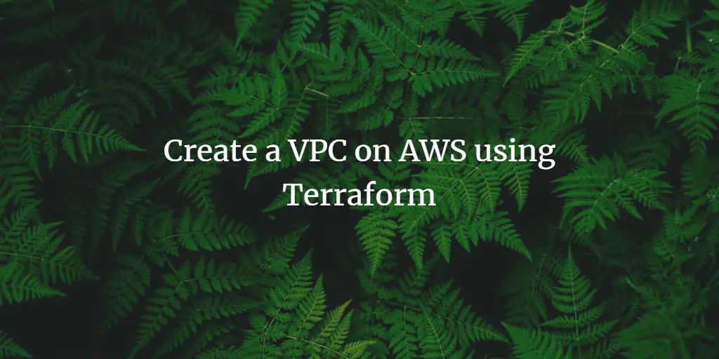 Create a Virtual Private Cloud (VPC) on AWS using Terraform