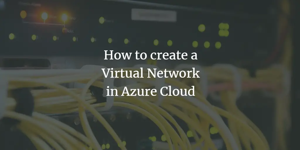 How to create a Virtual Network in Azure Cloud