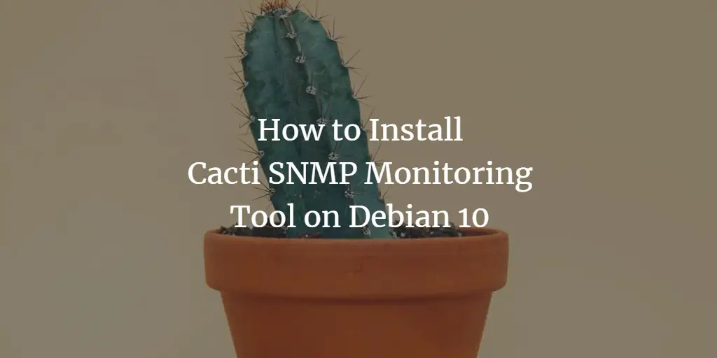 How to Install Cacti SNMP Monitoring Tool on Debian 10