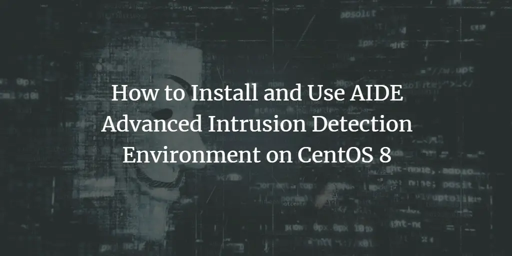 How to Install and Use AIDE Advanced Intrusion Detection Environment on CentOS 8