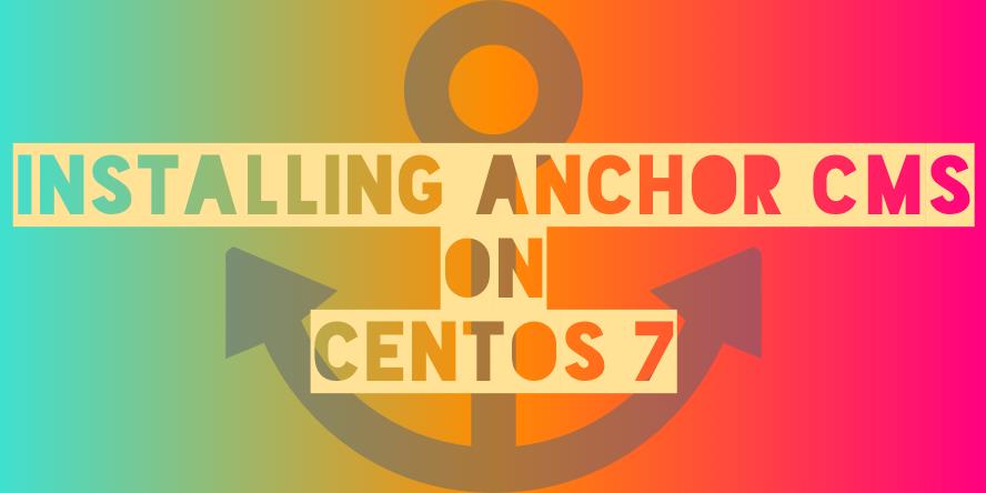 How to Install Anchor CMS on CentOS 7