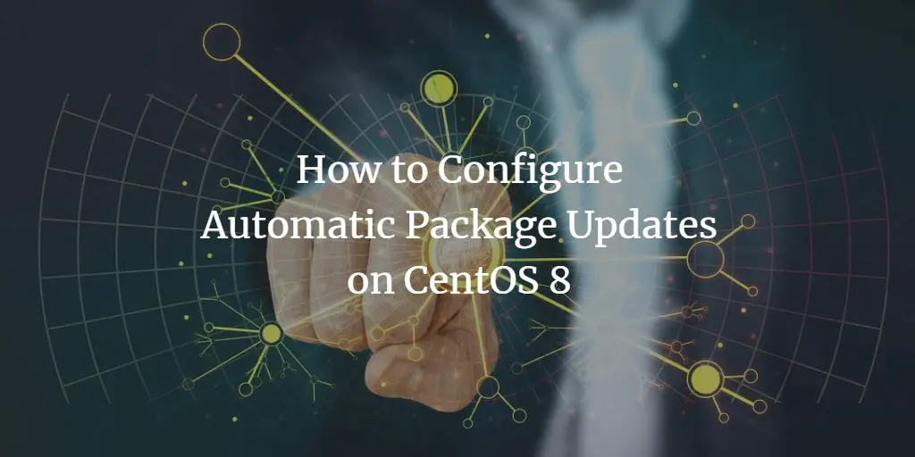 How to Configure Automatic Package Updates on CentOS 8