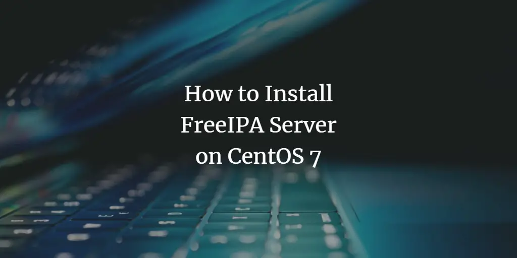 How to Install FreeIPA Server on CentOS 7