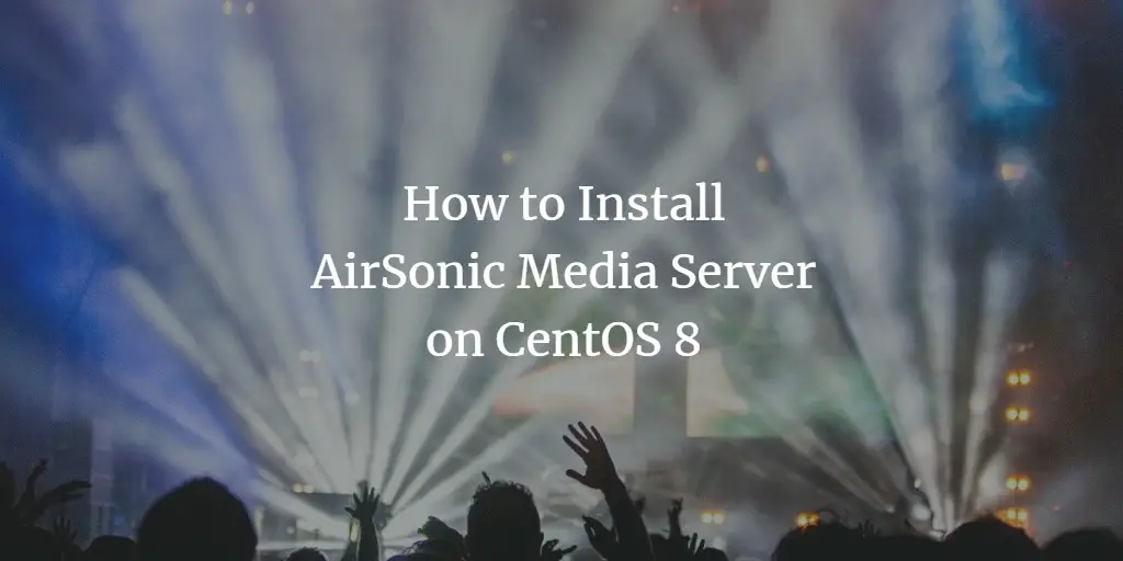 How to Install AirSonic Media Server on CentOS 8