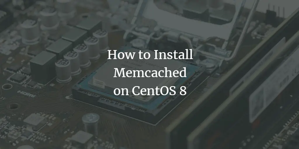 How to Install Memcached on CentOS 8