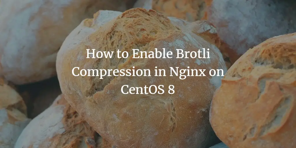 How to Enable Brotli Compression in Nginx on CentOS 8