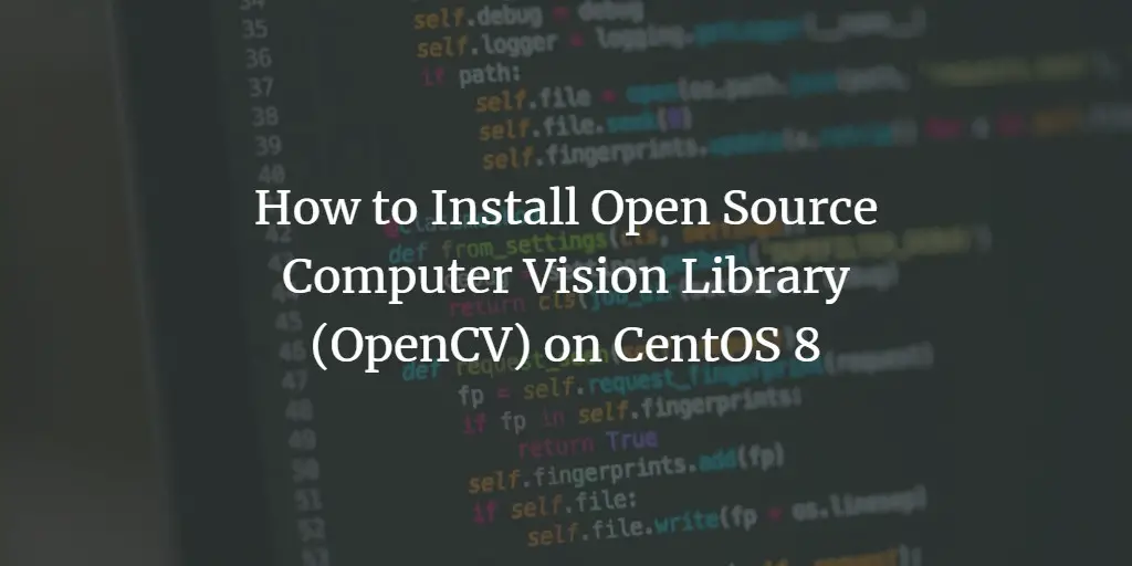 How to Install Open Source Computer Vision Library (OpenCV) on CentOS 8