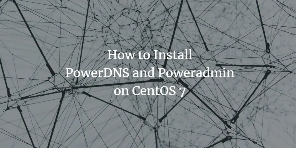 How to Install PowerDNS and Poweradmin on CentOS 7