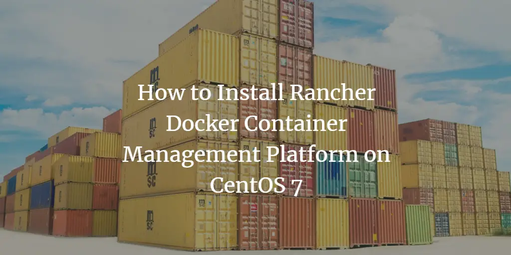 How to Install Rancher Docker Container Manager on CentOS 7