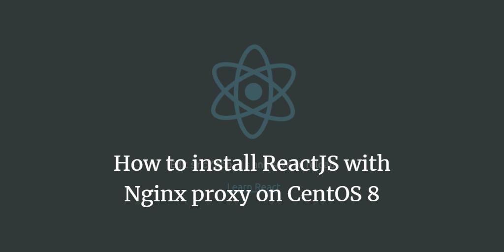 How to install ReactJS with Nginx proxy on CentOS 8