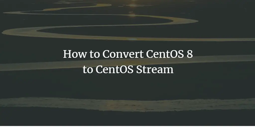 How to Convert CentOS 8 to CentOS Stream