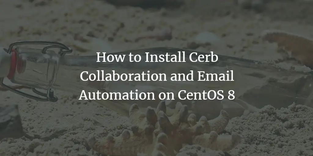  How to Install Cerb Collaboration and Email Automation on CentOS 8