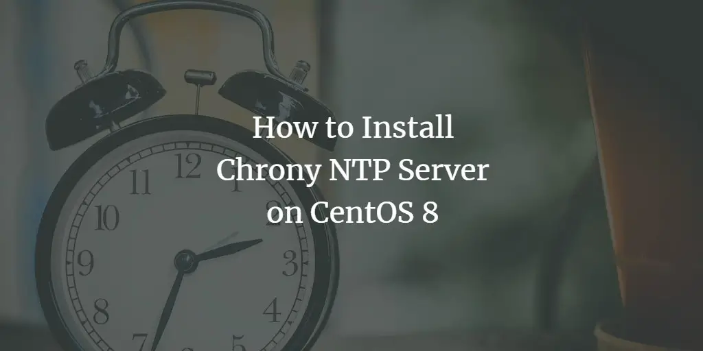 How to Install Chrony NTP Server on CentOS 8