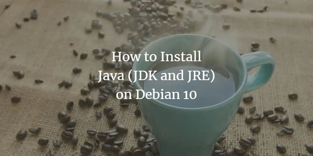 How to Install Java (JDK and JRE) on Debian 10
