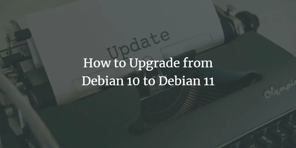 How to Upgrade from Debian 10 to Debian 11