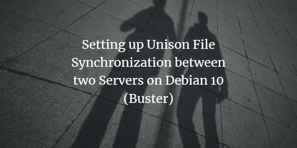 Setting up Unison File Synchronization between two Servers on Debian 10 (Buster)