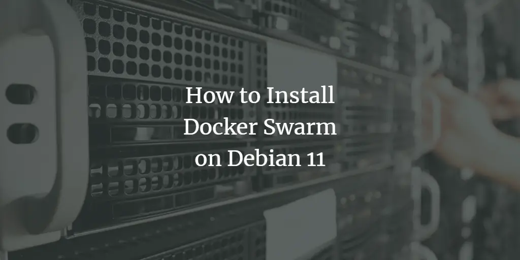 How to Install Docker Swarm on Debian 11