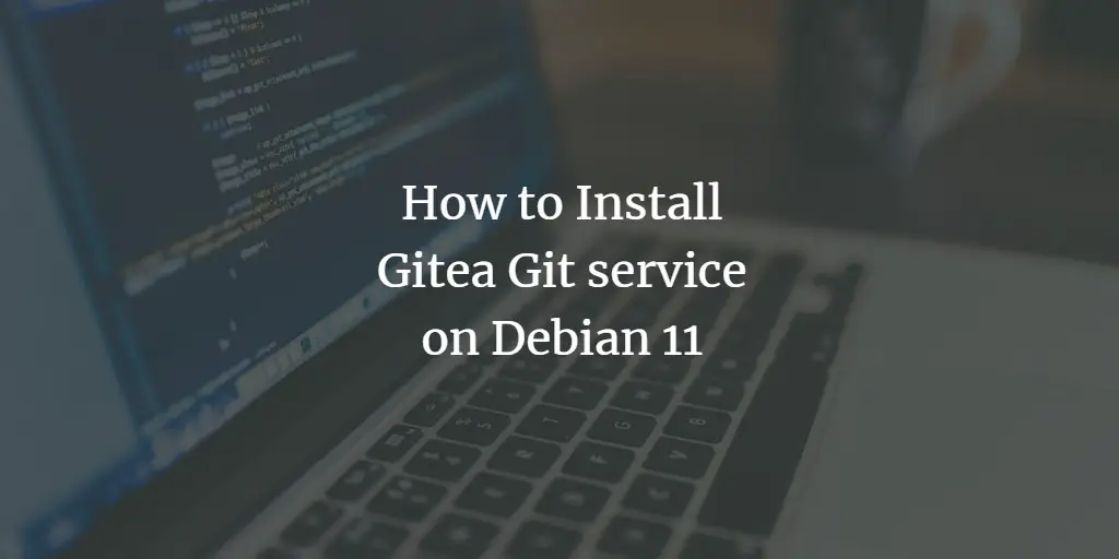 How to Install Gitea Git service on Debian 11