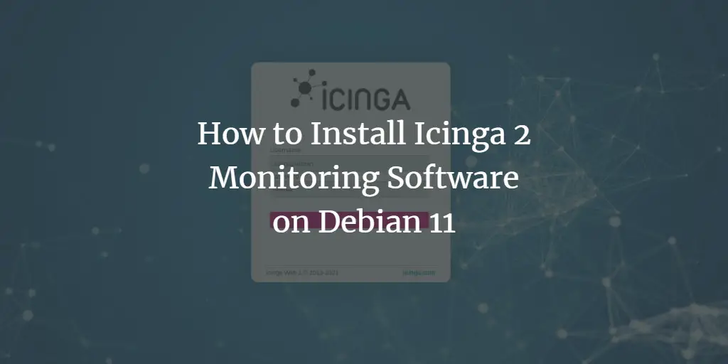 How to Install Icinga 2 Monitoring Software on Debian 11