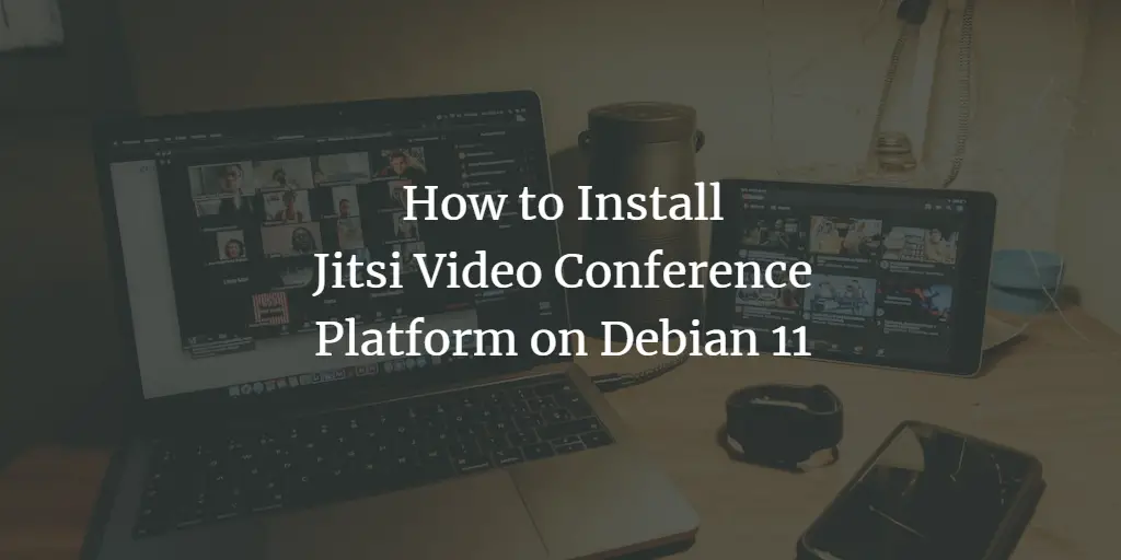 How to Install Jitsi Video Conference Platform on Debian 11