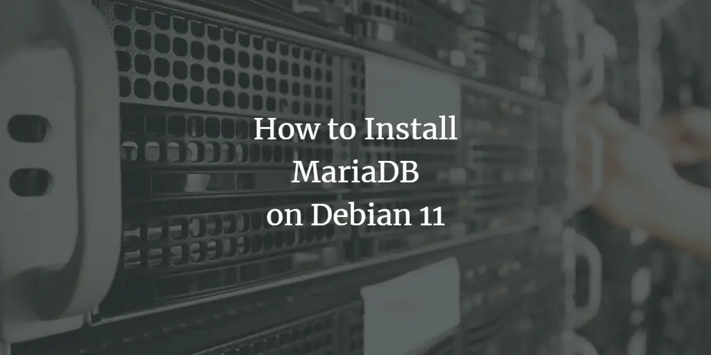 How to Install MariaDB on Debian 11