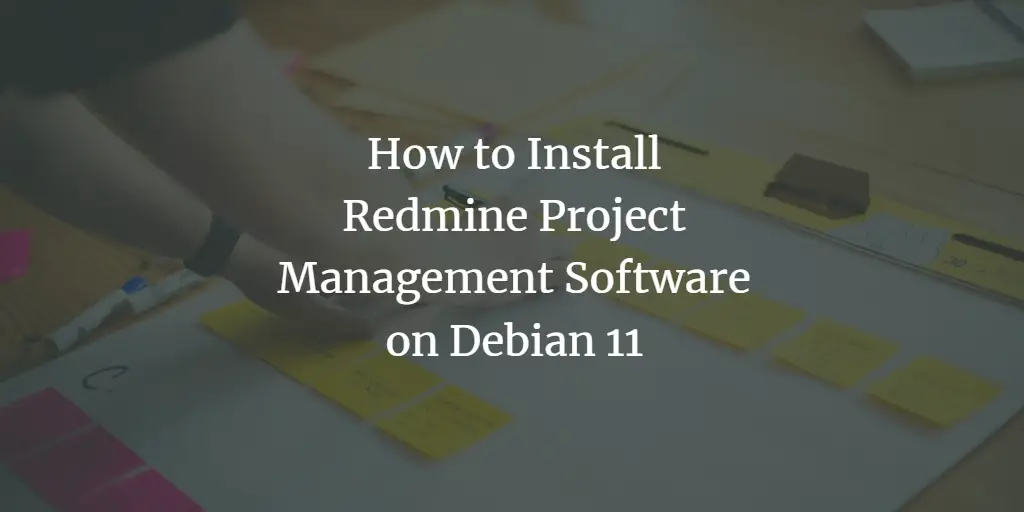 How to Install Redmine Project Management Software on Debian 11