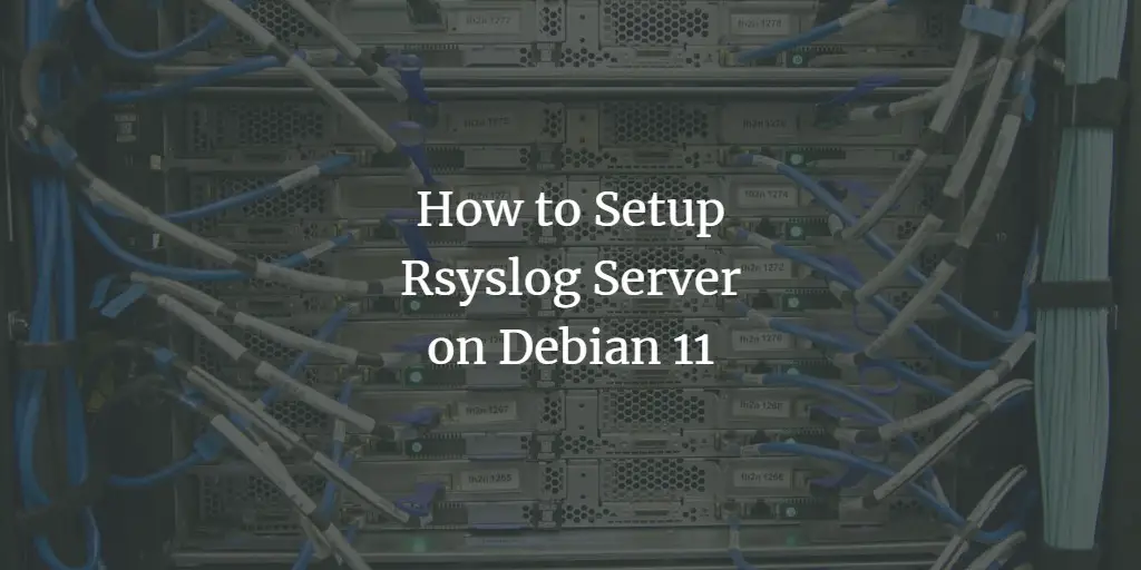 How to Setup Rsyslog Server on Debian 11