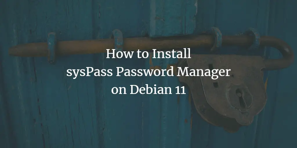 How to Install sysPass Password Manager on Debian 11