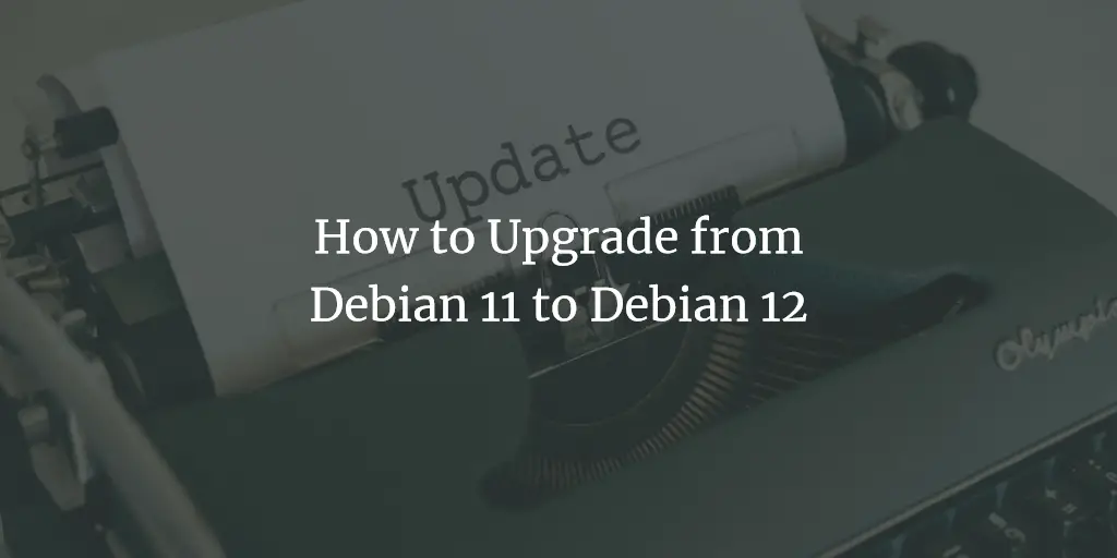How to Upgrade from Debian 11 to Debian 12