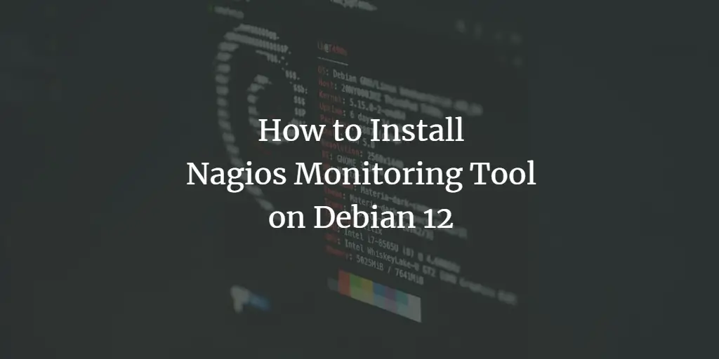 How to Install Nagios Monitoring Tool on Debian 12