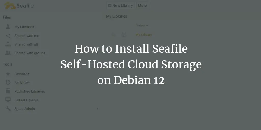 How to Install Seafile Self-Hosted Cloud Storage on Debian 12