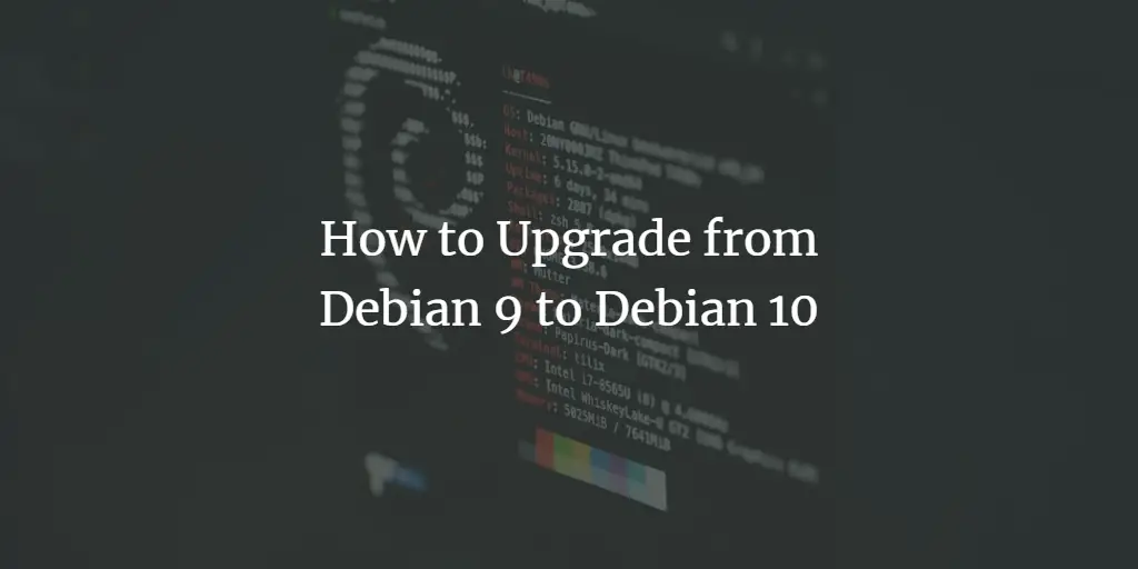 How to Upgrade from Debian 9 to Debian 10