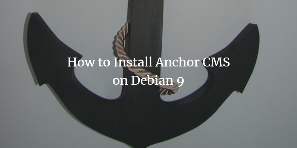 How to Install Anchor CMS on Debian 9