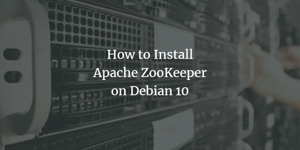 How to Install Apache ZooKeeper on Debian 10