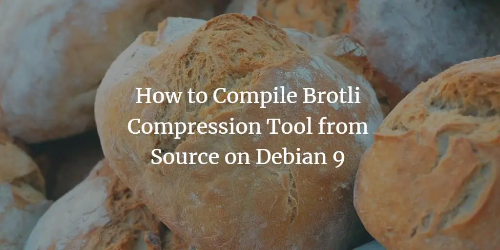 How to Compile Brotli Compression Tool from Source on Debian 9