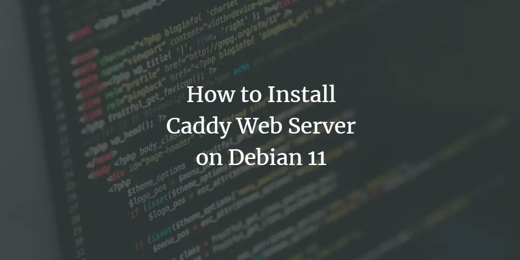 How to Install Caddy Web Server on Debian 11