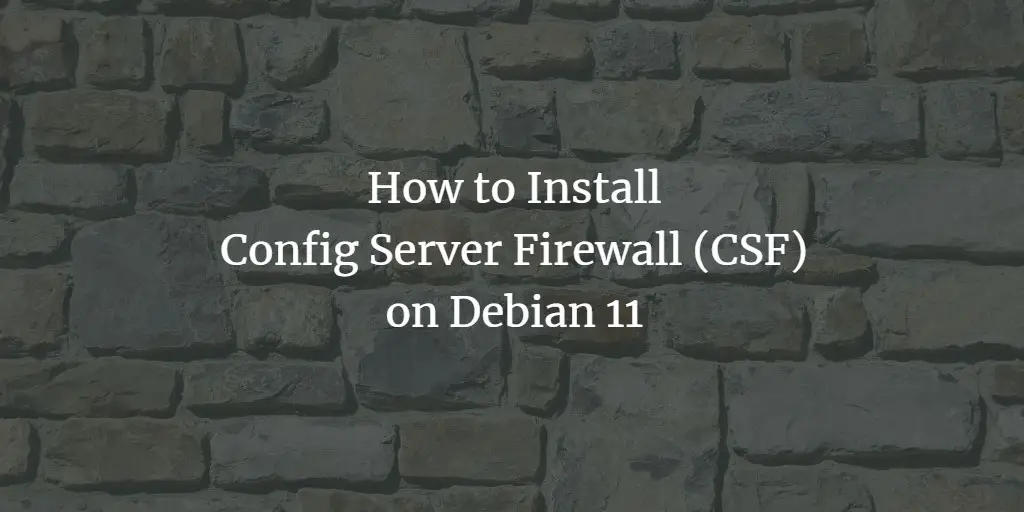 How to Install Config Server Firewall (CSF) on Debian 11