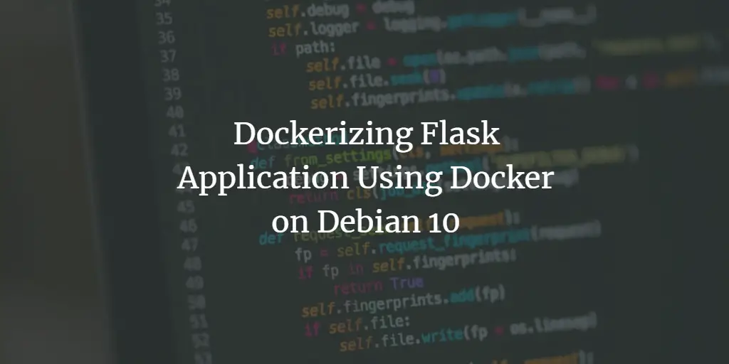 Dockerizing Flask Application Using Docker on Debian 10